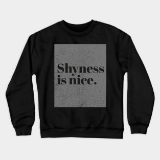 Shyness is nice Crewneck Sweatshirt